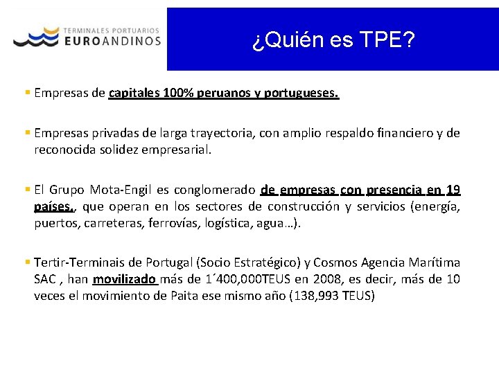 ¿Quién es TPE? § Empresas de capitales 100% peruanos y portugueses. § Empresas privadas