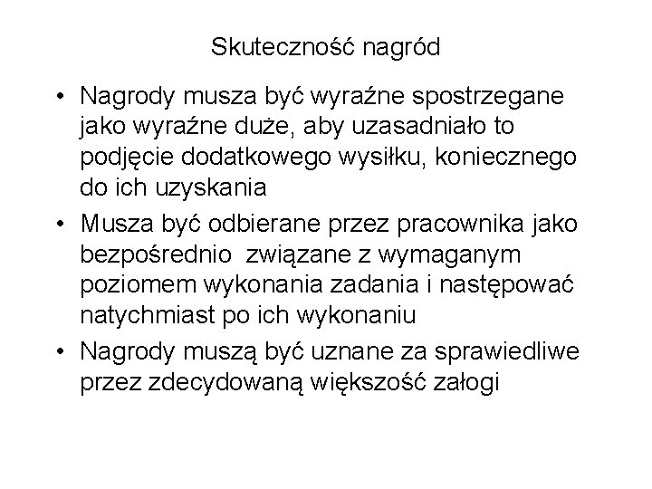 Skuteczność nagród • Nagrody musza być wyraźne spostrzegane jako wyraźne duże, aby uzasadniało to