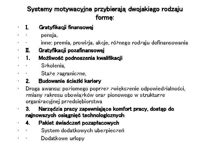 Systemy motywacyjne przybierają dwojakiego rodzaju formę: • • • • I. Gratyfikacji finansowej · Systemy motywacyjne przybierają dwojakiego rodzaju formę: • • • • I. Gratyfikacji finansowej ·