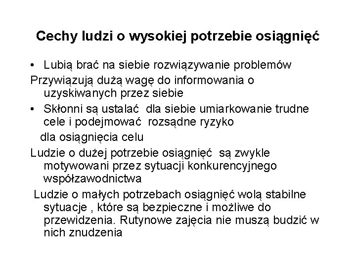 Cechy ludzi o wysokiej potrzebie osiągnięć • Lubią brać na siebie rozwiązywanie problemów Przywiązują