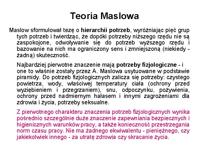 Teoria Maslow sformułował tezę o hierarchii potrzeb, wyróżniając pięć grup tych potrzeb i twierdząc, Teoria Maslow sformułował tezę o hierarchii potrzeb, wyróżniając pięć grup tych potrzeb i twierdząc,