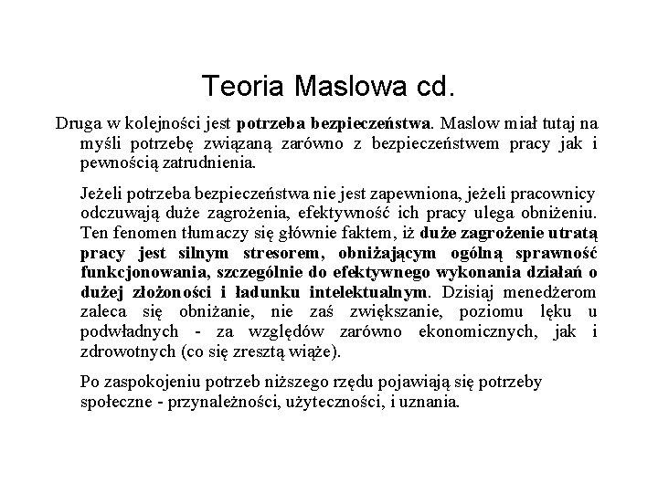 Teoria Maslowa cd. Druga w kolejności jest potrzeba bezpieczeństwa. Maslow miał tutaj na myśli