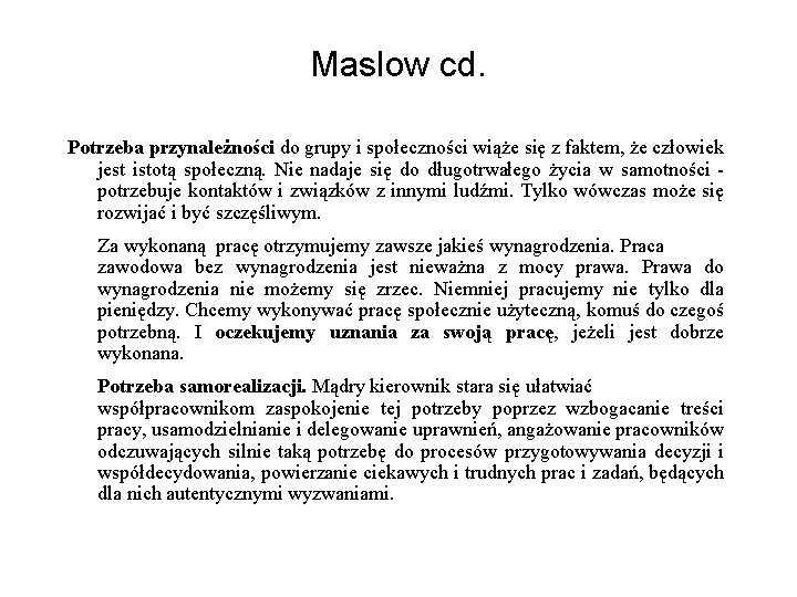 Maslow cd. Potrzeba przynależności do grupy i społeczności wiąże się z faktem, że człowiek