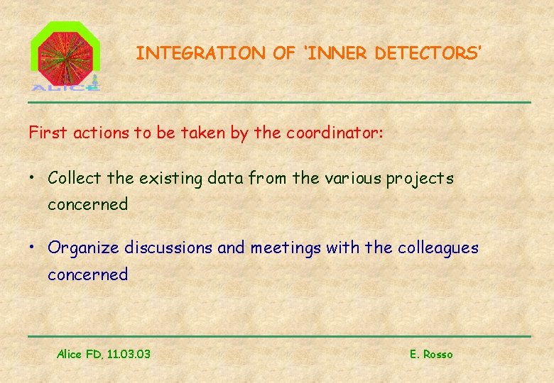 INTEGRATION OF ‘INNER DETECTORS’ First actions to be taken by the coordinator: • Collect