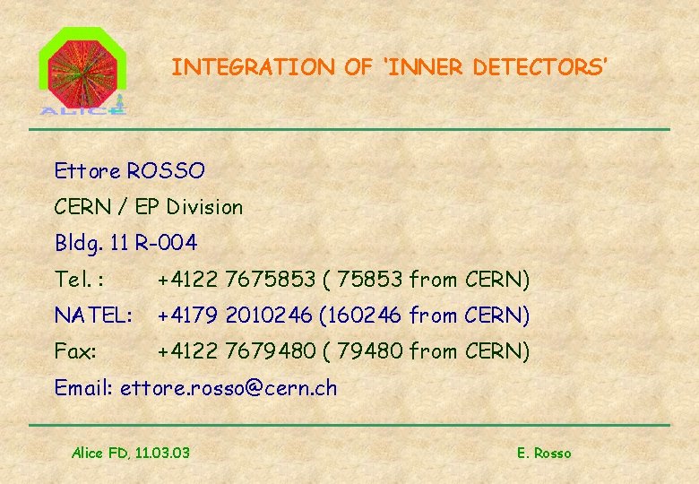 INTEGRATION OF ‘INNER DETECTORS’ Ettore ROSSO CERN / EP Division Bldg. 11 R-004 Tel.