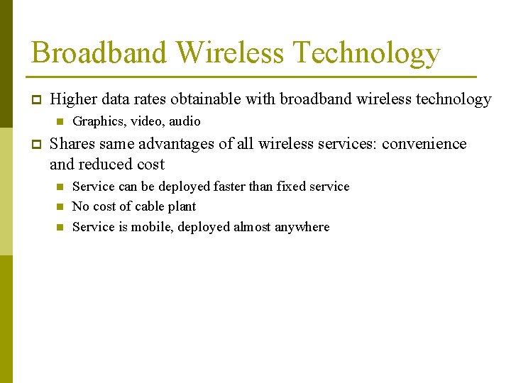Broadband Wireless Technology p Higher data rates obtainable with broadband wireless technology n p Broadband Wireless Technology p Higher data rates obtainable with broadband wireless technology n p