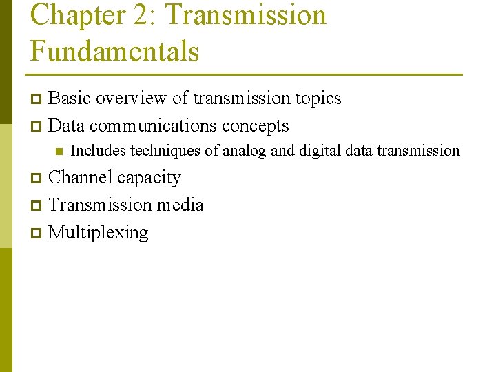 Chapter 2: Transmission Fundamentals Basic overview of transmission topics p Data communications concepts p