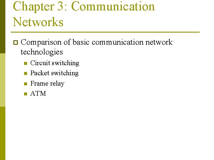Chapter 3: Communication Networks p Comparison of basic communication network technologies n n Circuit