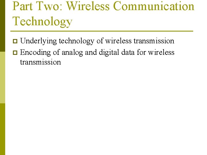 Part Two: Wireless Communication Technology Underlying technology of wireless transmission p Encoding of analog