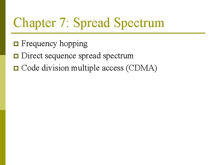 Chapter 7: Spread Spectrum Frequency hopping p Direct sequence spread spectrum p Code division