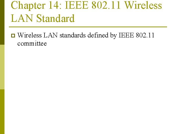 Chapter 14: IEEE 802. 11 Wireless LAN Standard p Wireless LAN standards defined by