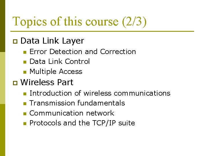 Topics of this course (2/3) p Data Link Layer n n n p Error Topics of this course (2/3) p Data Link Layer n n n p Error