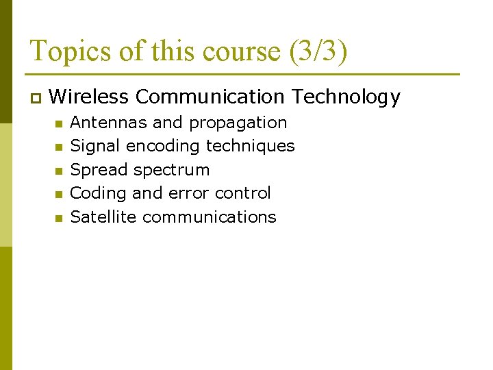 Topics of this course (3/3) p Wireless Communication Technology n n n Antennas and