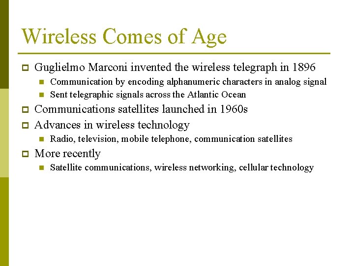 Wireless Comes of Age p Guglielmo Marconi invented the wireless telegraph in 1896 n