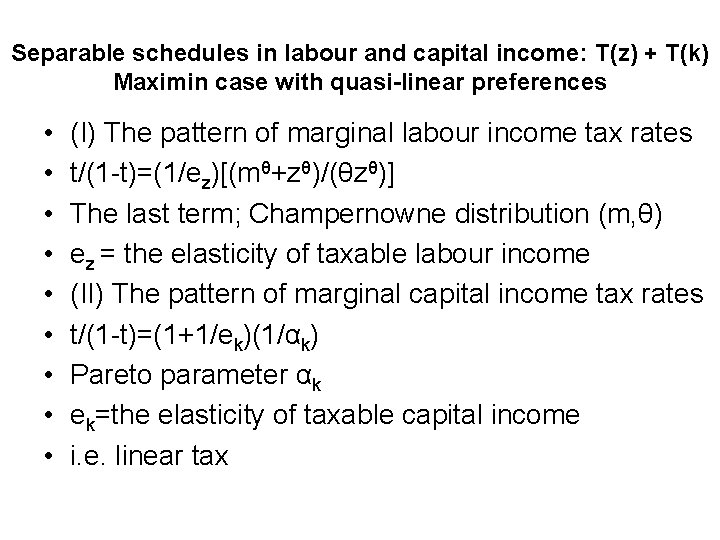 Separable schedules in labour and capital income: T(z) + T(k) Maximin case with quasi-linear