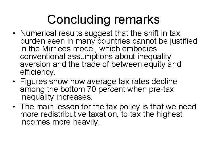 Concluding remarks • Numerical results suggest that the shift in tax burden seen in