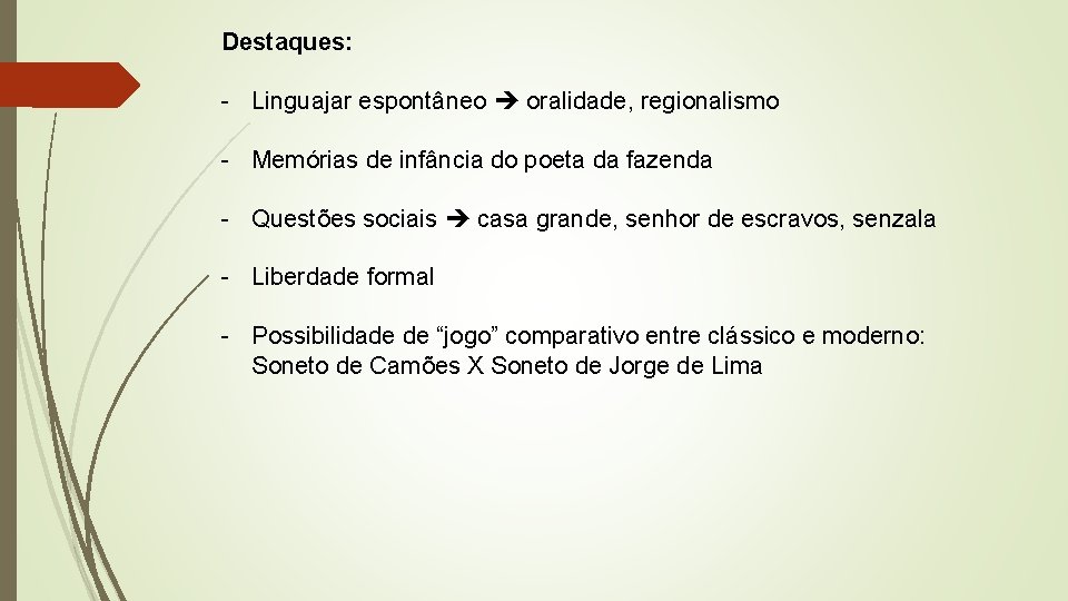 Destaques: - Linguajar espontâneo oralidade, regionalismo - Memórias de infância do poeta da fazenda