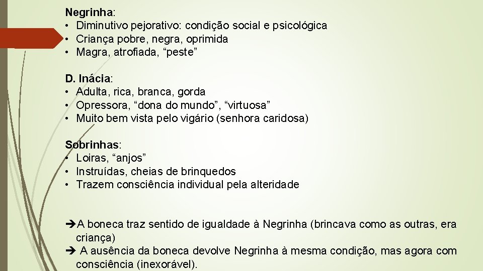 Negrinha: • Diminutivo pejorativo: condição social e psicológica • Criança pobre, negra, oprimida •