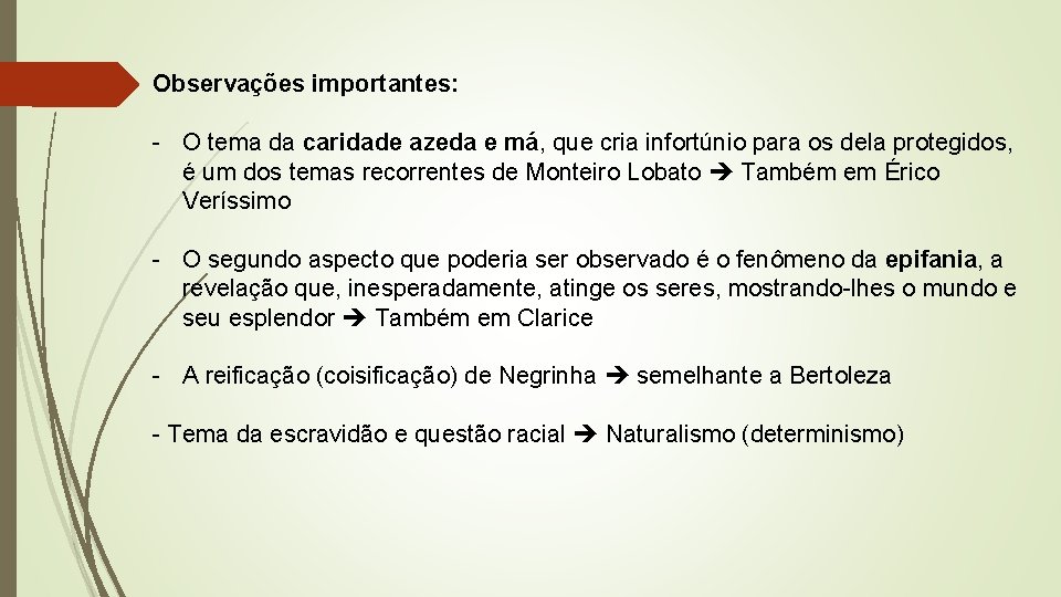 Observações importantes: - O tema da caridade azeda e má, que cria infortúnio para