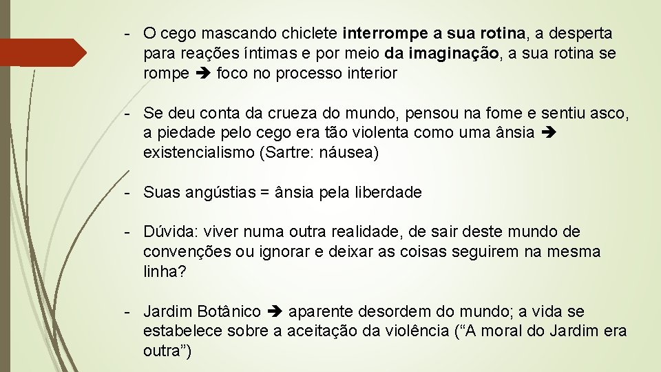 - O cego mascando chiclete interrompe a sua rotina, a desperta para reações íntimas