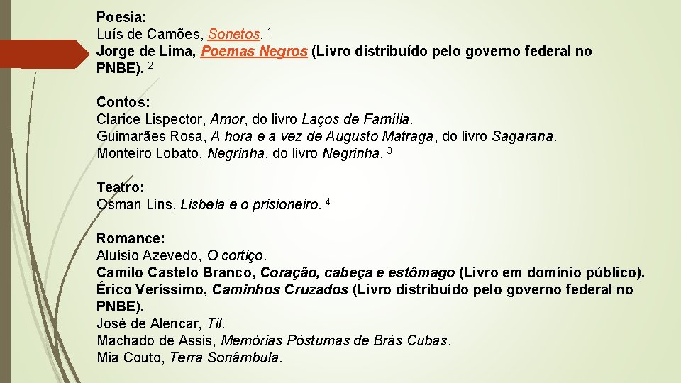 Poesia: Luís de Camões, Sonetos. 1 Jorge de Lima, Poemas Negros (Livro distribuído pelo