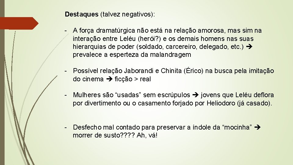 Destaques (talvez negativos): - A força dramatúrgica não está na relação amorosa, mas sim