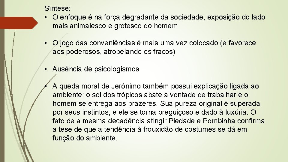 Síntese: • O enfoque é na força degradante da sociedade, exposição do lado mais