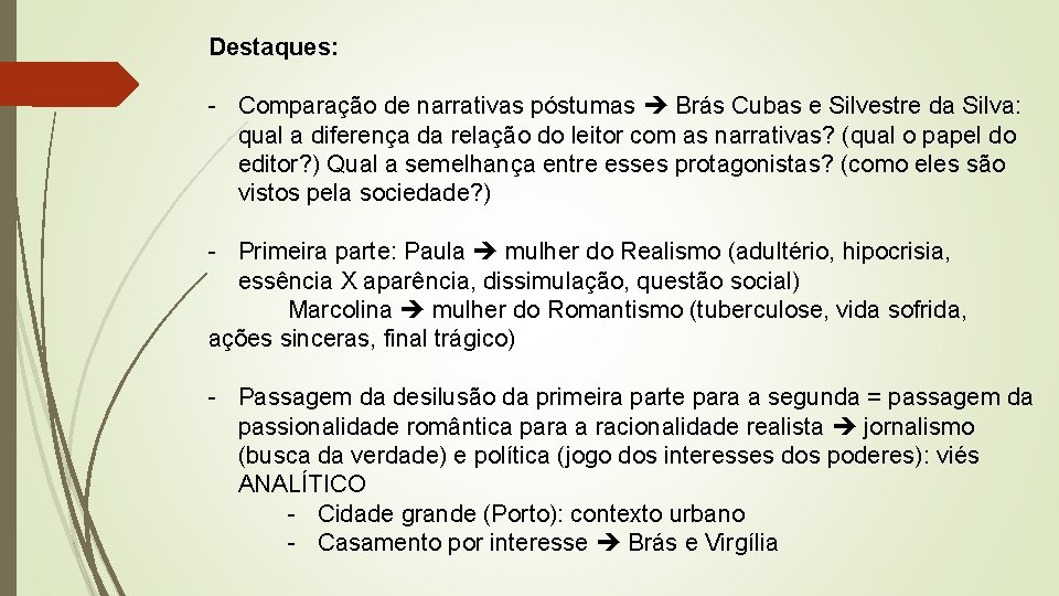Destaques: - Comparação de narrativas póstumas Brás Cubas e Silvestre da Silva: qual a