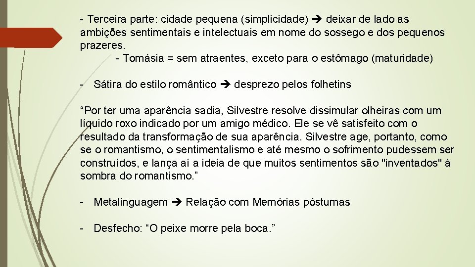 - Terceira parte: cidade pequena (simplicidade) deixar de lado as ambições sentimentais e intelectuais