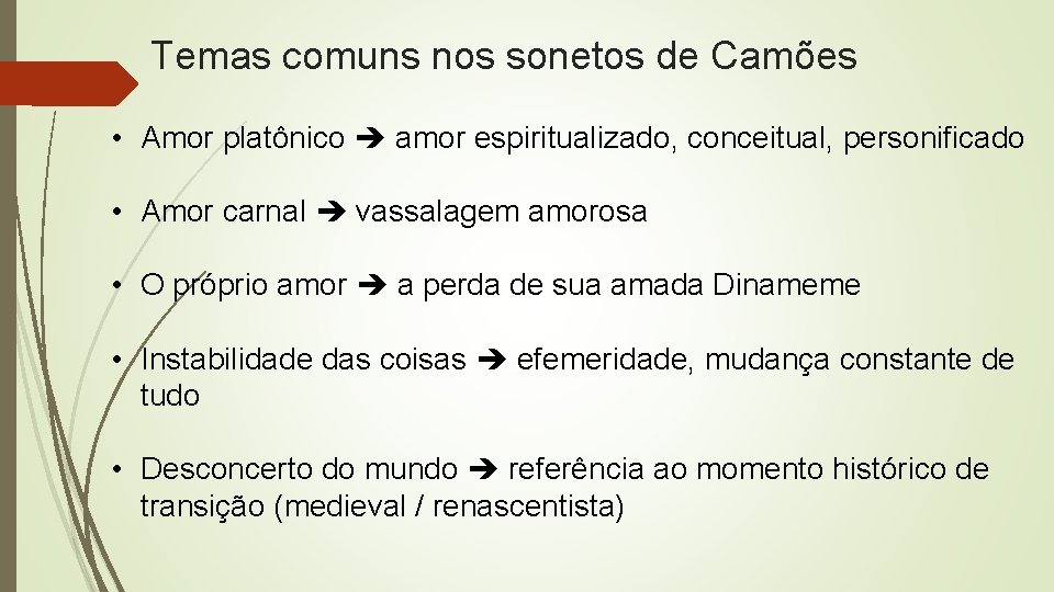 Temas comuns nos sonetos de Camões • Amor platônico amor espiritualizado, conceitual, personificado •
