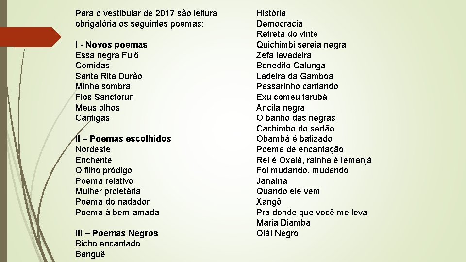 Para o vestibular de 2017 são leitura obrigatória os seguintes poemas: I - Novos