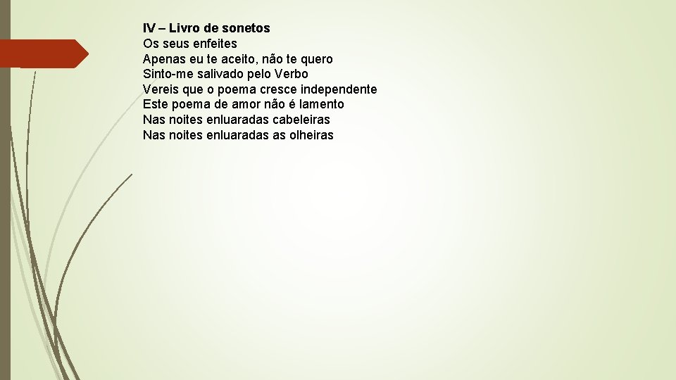 IV – Livro de sonetos Os seus enfeites Apenas eu te aceito, não te