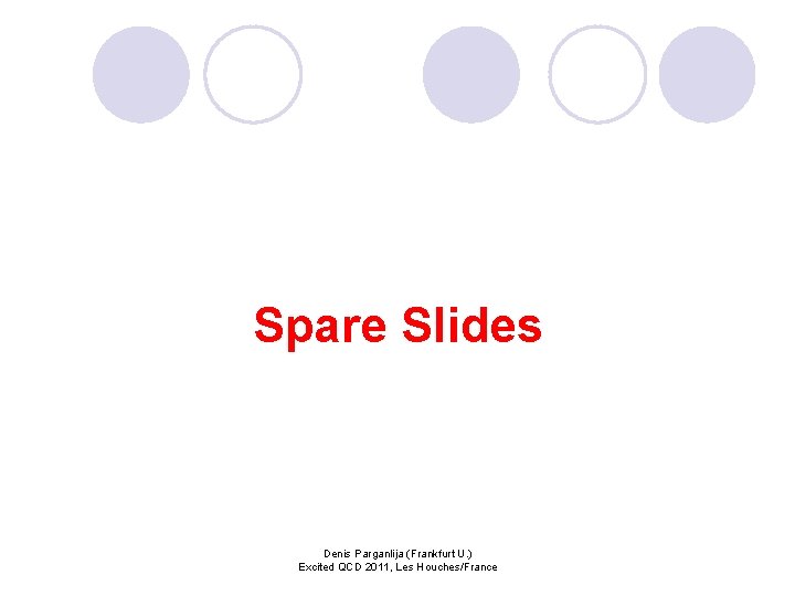 Spare Slides Denis Parganlija (Frankfurt U. ) Excited QCD 2011, Les Houches/France 