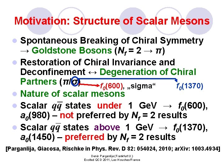 Motivation: Structure of Scalar Mesons l l l Spontaneous Breaking of Chiral Symmetry →