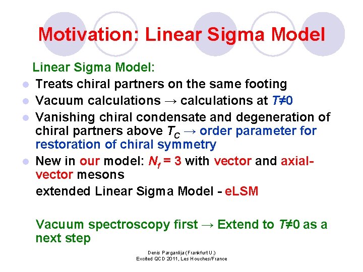 Motivation: Linear Sigma Model: l Treats chiral partners on the same footing l Vacuum