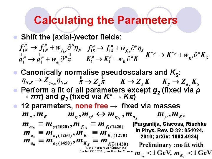 Calculating the Parameters l Shift the (axial-)vector fields: l Canonically normalise pseudoscalars and KS: