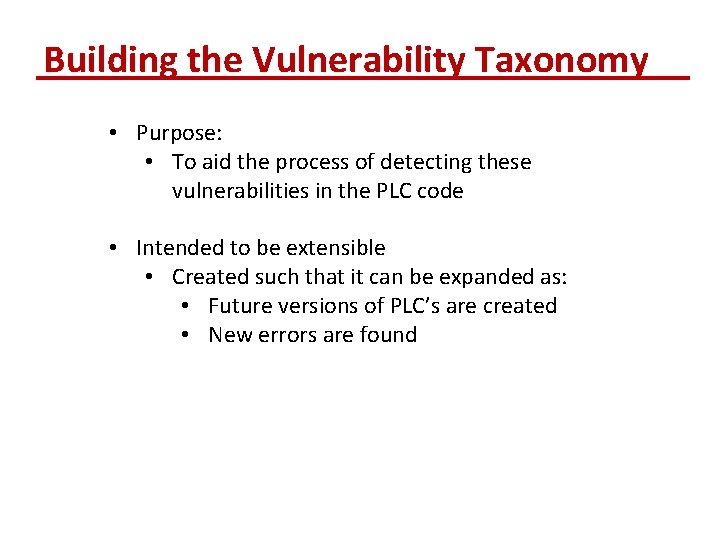 Building the Vulnerability Taxonomy • Purpose: • To aid the process of detecting these