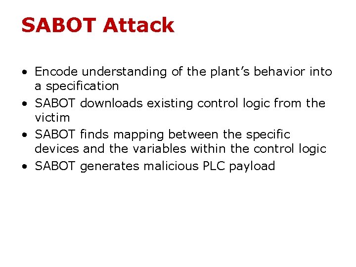 SABOT Attack • Encode understanding of the plant’s behavior into a specification • SABOT