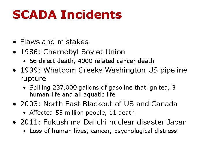 SCADA Incidents • Flaws and mistakes • 1986: Chernobyl Soviet Union • 56 direct