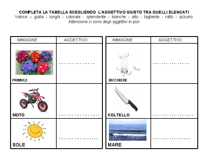 COMPLETA LA TABELLA SCEGLIENDO L’AGGETTIVO GIUSTO TRA QUELLI ELENCATI Veloce – gialla - lunghi