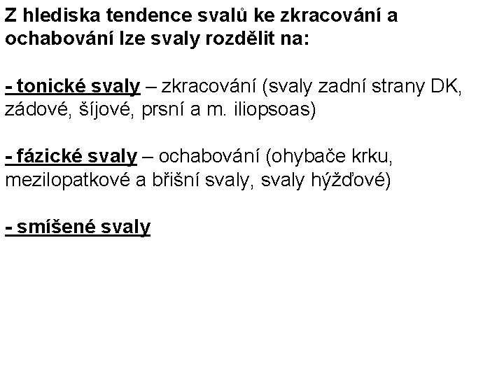 Z hlediska tendence svalů ke zkracování a ochabování lze svaly rozdělit na: - tonické