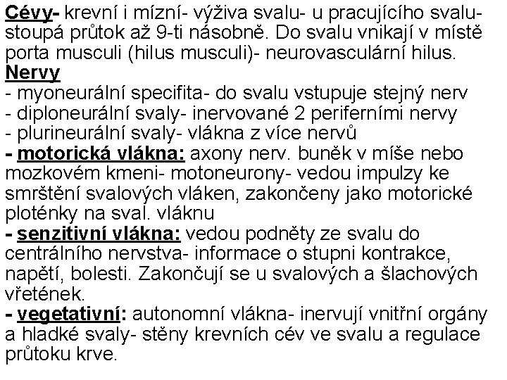 Cévy- krevní i mízní- výživa svalu- u pracujícího svalu- stoupá průtok až 9 -ti