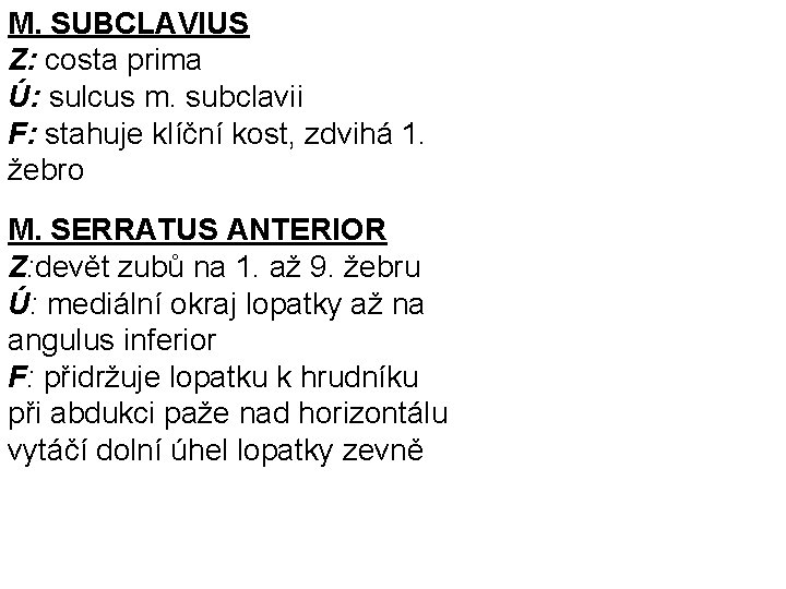 M. SUBCLAVIUS Z: costa prima Ú: sulcus m. subclavii F: stahuje klíční kost, zdvihá