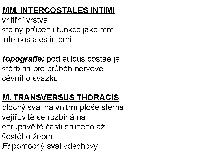 MM. INTERCOSTALES INTIMI vnitřní vrstva stejný průběh i funkce jako mm. intercostales interni topografie: