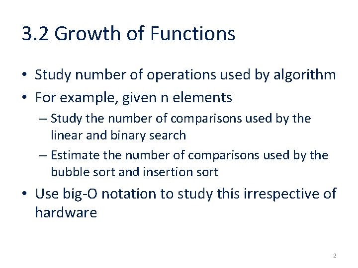 3. 2 Growth of Functions • Study number of operations used by algorithm •