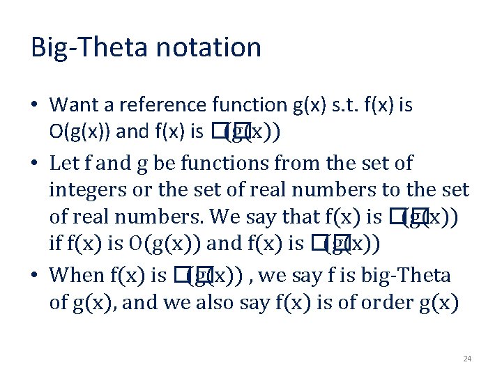 Big-Theta notation • Want a reference function g(x) s. t. f(x) is O(g(x)) and