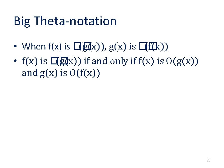 Big Theta-notation • When f(x) is �� (g(x)), g(x) is �� (f(x)) • f(x)