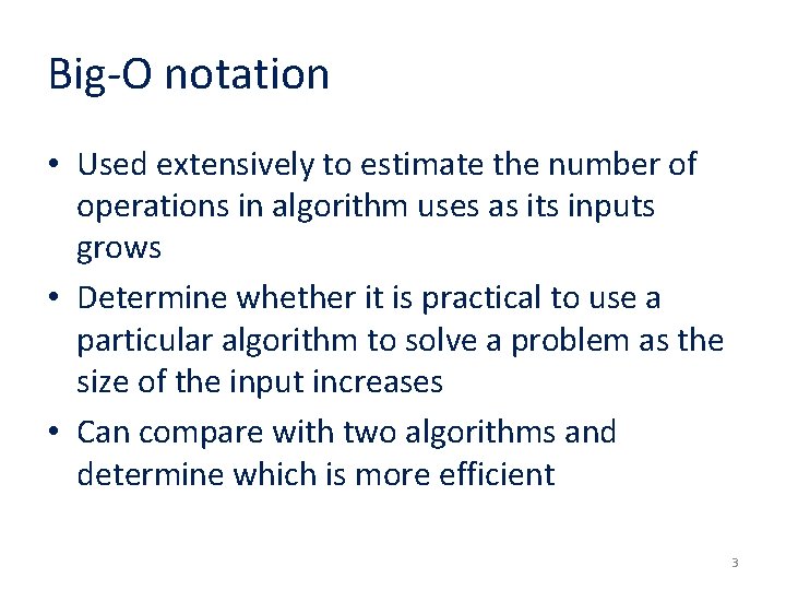 Big-O notation • Used extensively to estimate the number of operations in algorithm uses