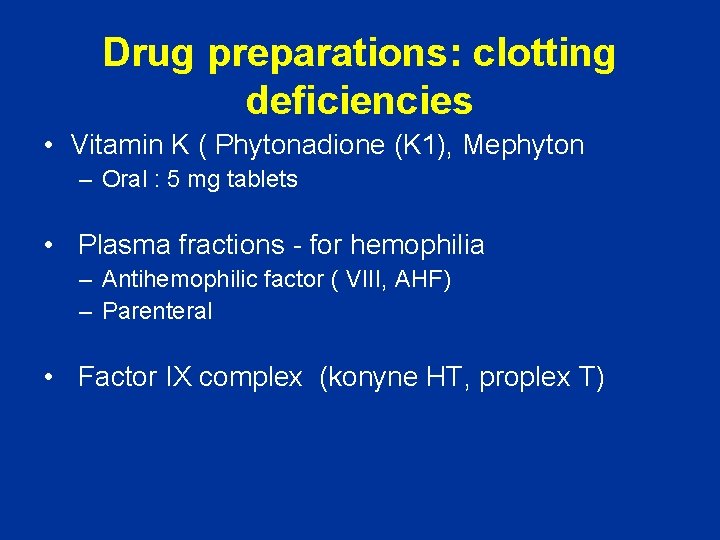 Drug preparations: clotting deficiencies • Vitamin K ( Phytonadione (K 1), Mephyton – Oral Drug preparations: clotting deficiencies • Vitamin K ( Phytonadione (K 1), Mephyton – Oral