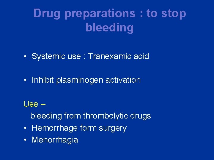 Drug preparations : to stop bleeding • Systemic use : Tranexamic acid • Inhibit